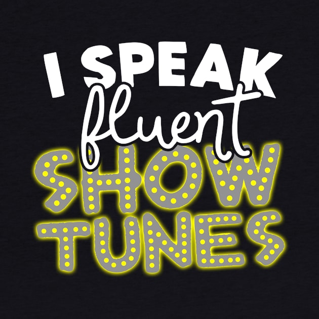 I Speak Fluent Show Tunes by thingsandthings